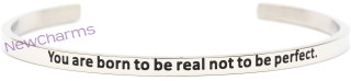 CB132 You are born to be real not to be perfect Cuff Bangle Bracelet